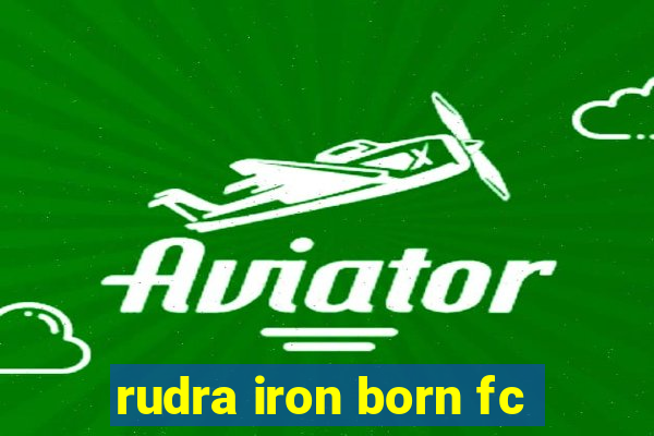 rudra iron born fc